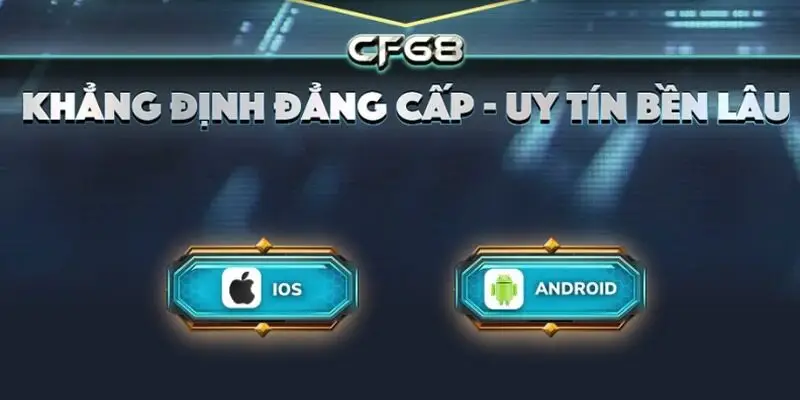 Tải CF68 Tải app về thiết bị anh em không phải lo ngại gặp khó khăn khi truy cập